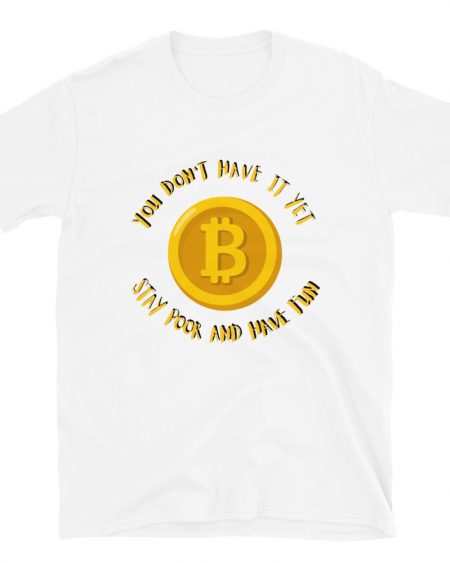 You don't have it Bitcoin T-Shirt