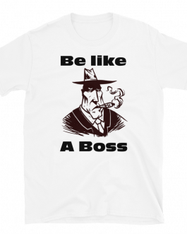 Be like A Boss T-Shirt